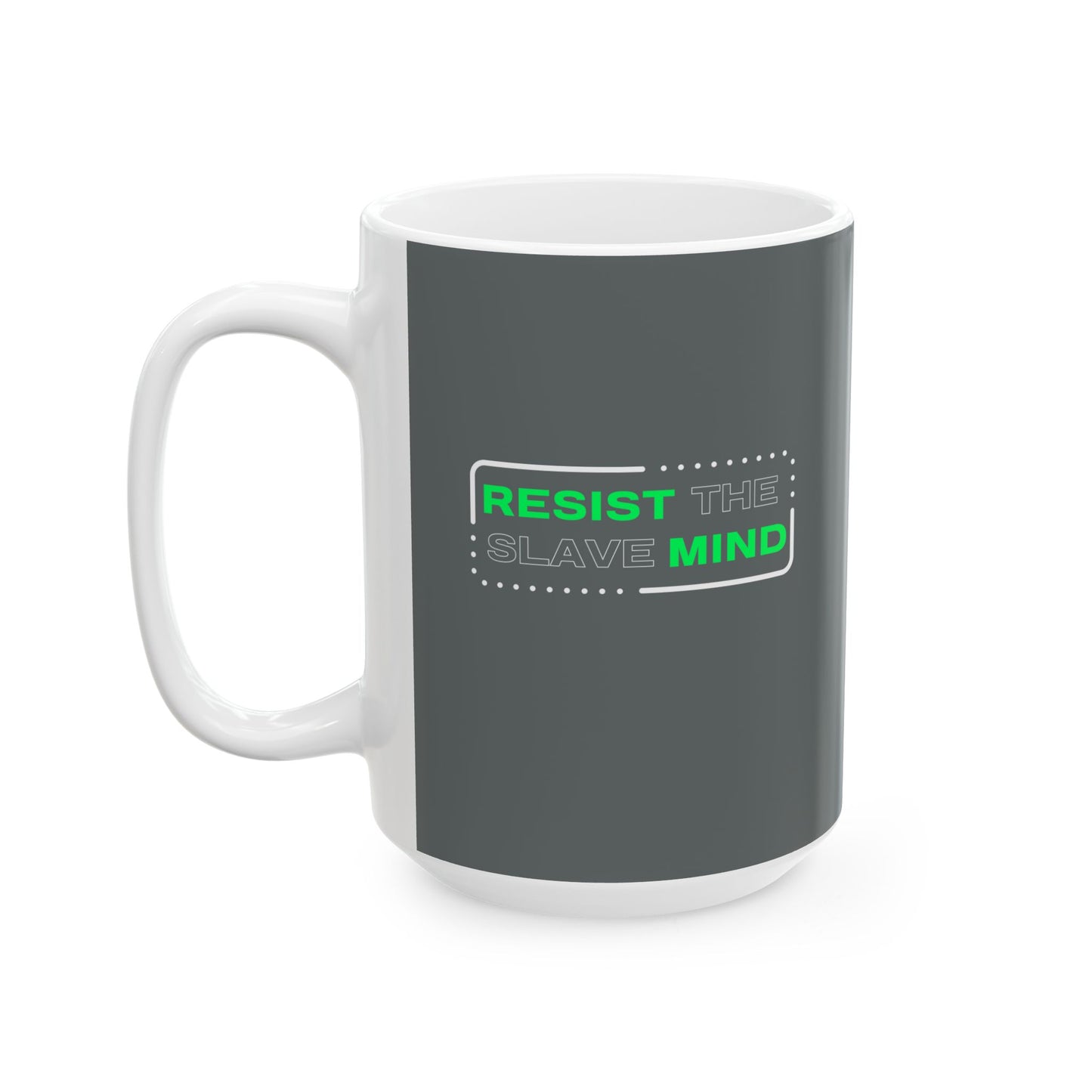 Resist The Slave Mind Ceramic Mug