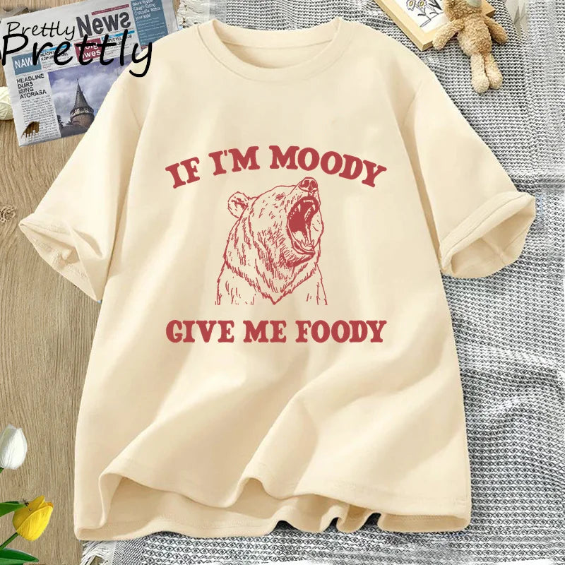 If I'm Moody Give Me Foody T-Shirt
