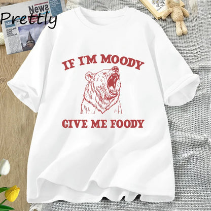 If I'm Moody Give Me Foody T-Shirt