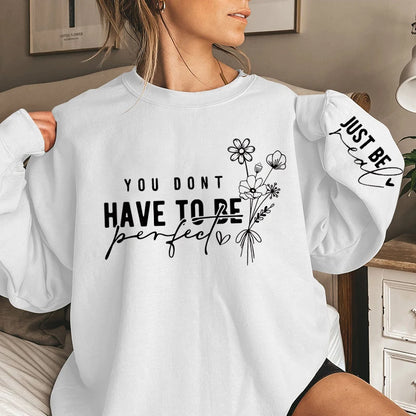 You Don't Have To Be Perfect Sweatshirt