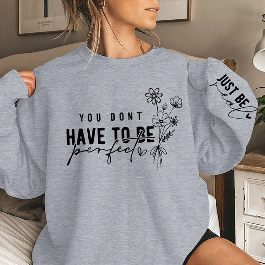You Don't Have To Be Perfect Sweatshirt