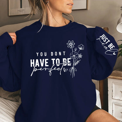 You Don't Have To Be Perfect Sweatshirt